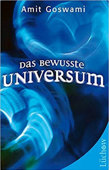 Amit Goswami: Das bewusste Universum